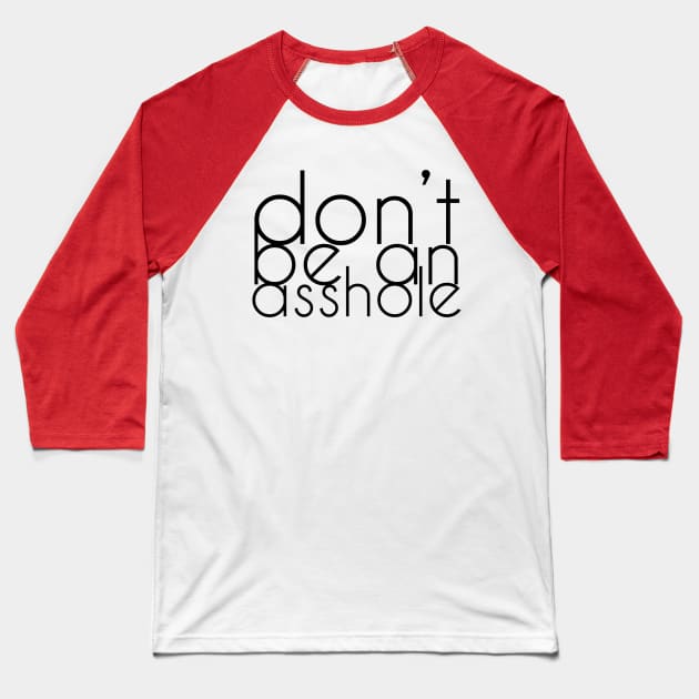 Don't be an asshole Baseball T-Shirt by Girona